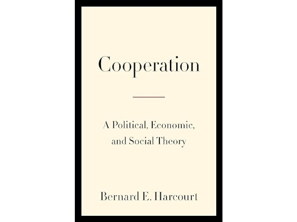 Cooperation: A Political, Economic, and Social Theory