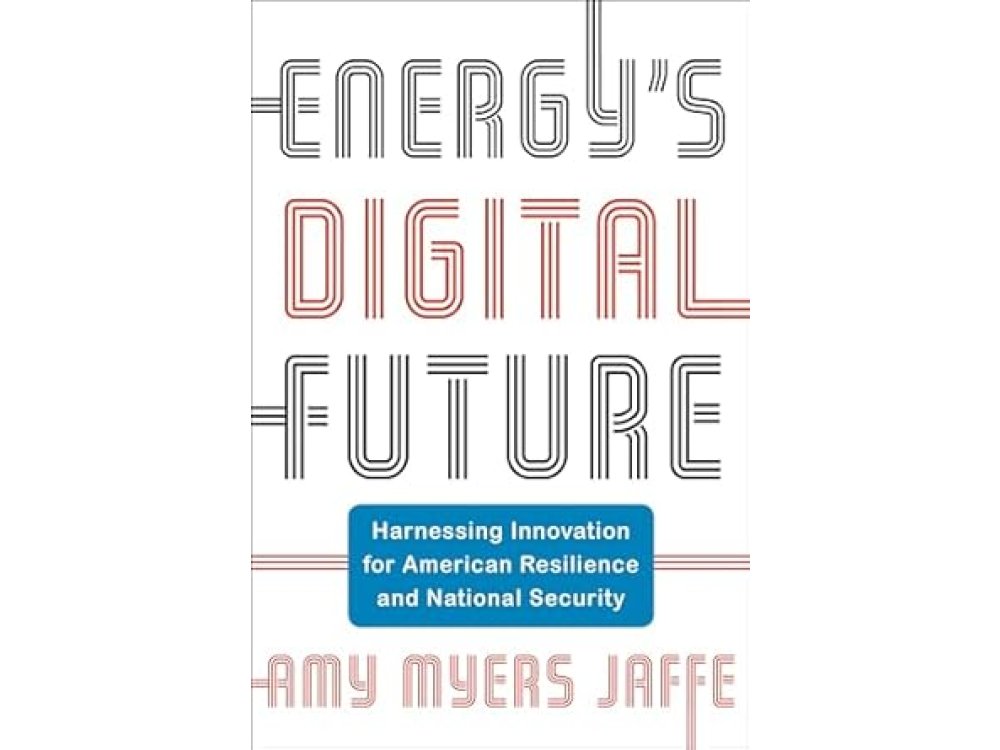 Energy's Digital Future: Harnessing Innovation for American Resilience and National Security