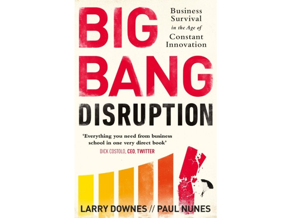 Big Bang Disruption: Business Survival In the Age of Constant Innovation