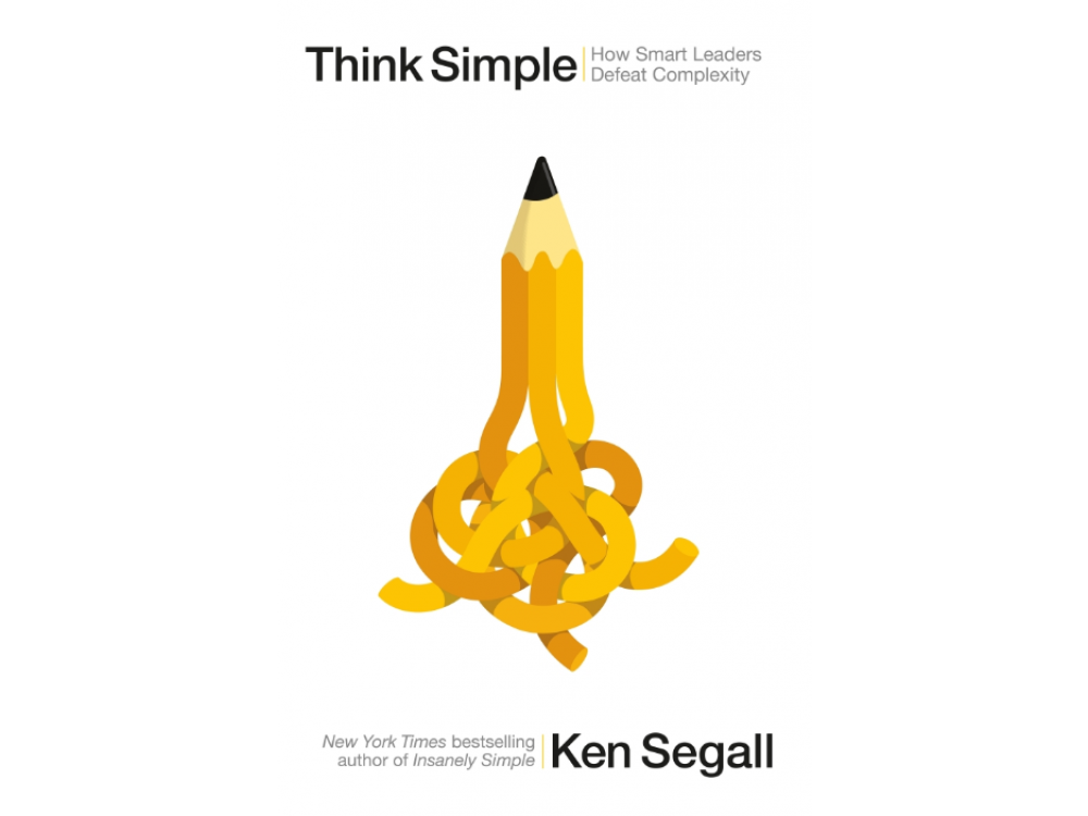 Think Simple: How Smart Leaders Defeat Complexity