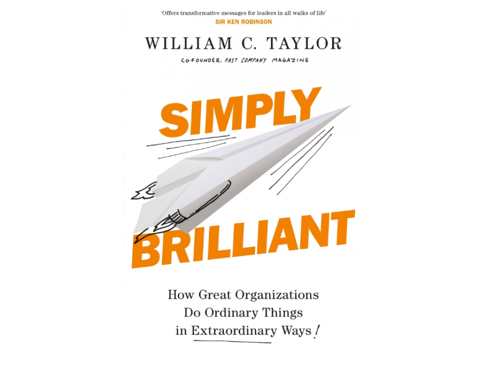 Simply Brilliant: How Great Organizations Do Ordinary Things in Extraordinary Ways
