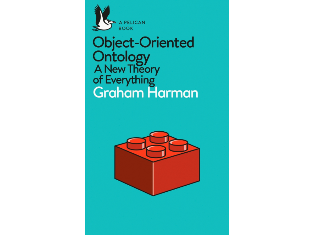 Object-Oriented Ontology: A New Theory of Everything