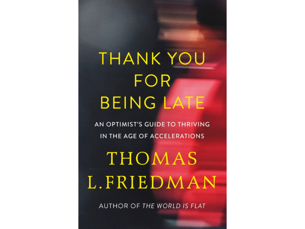 Thank You for Being Late: An Optimist's Guide to Thriving in the Age of Accelerations