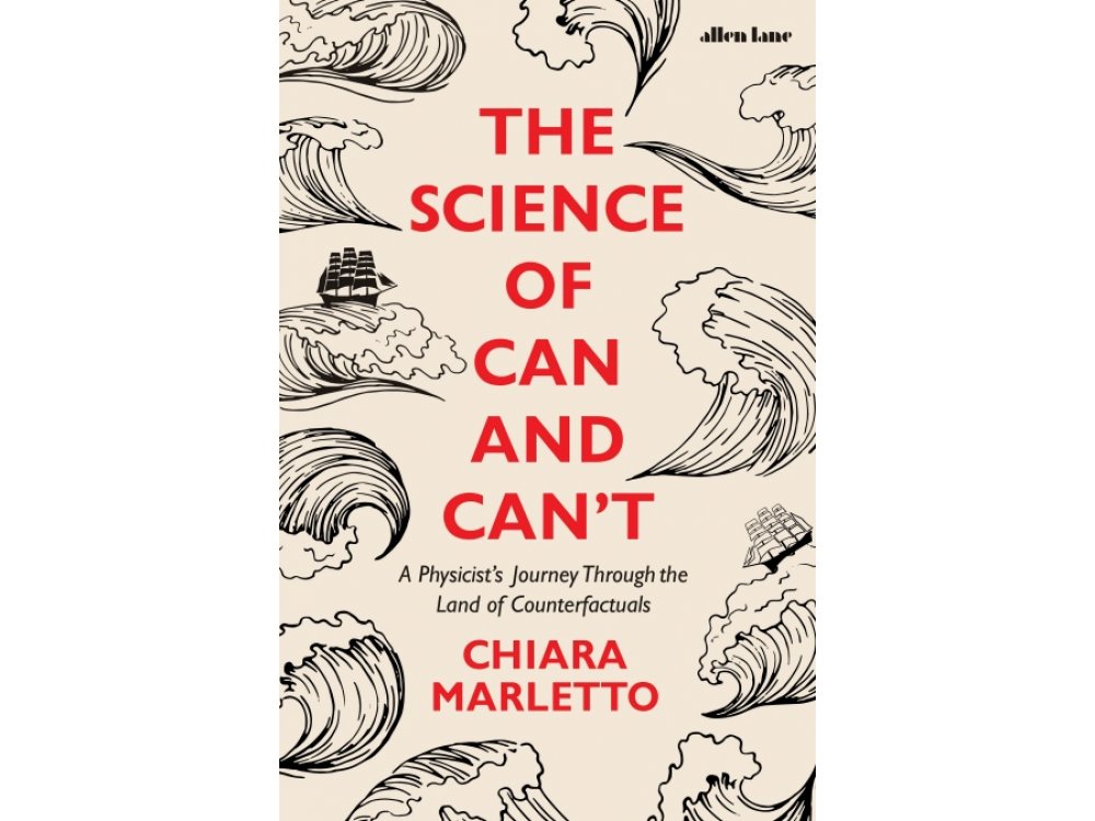 The Science of Can and Can't: A Physicist’s Journey Through the Land of Counterfactuals