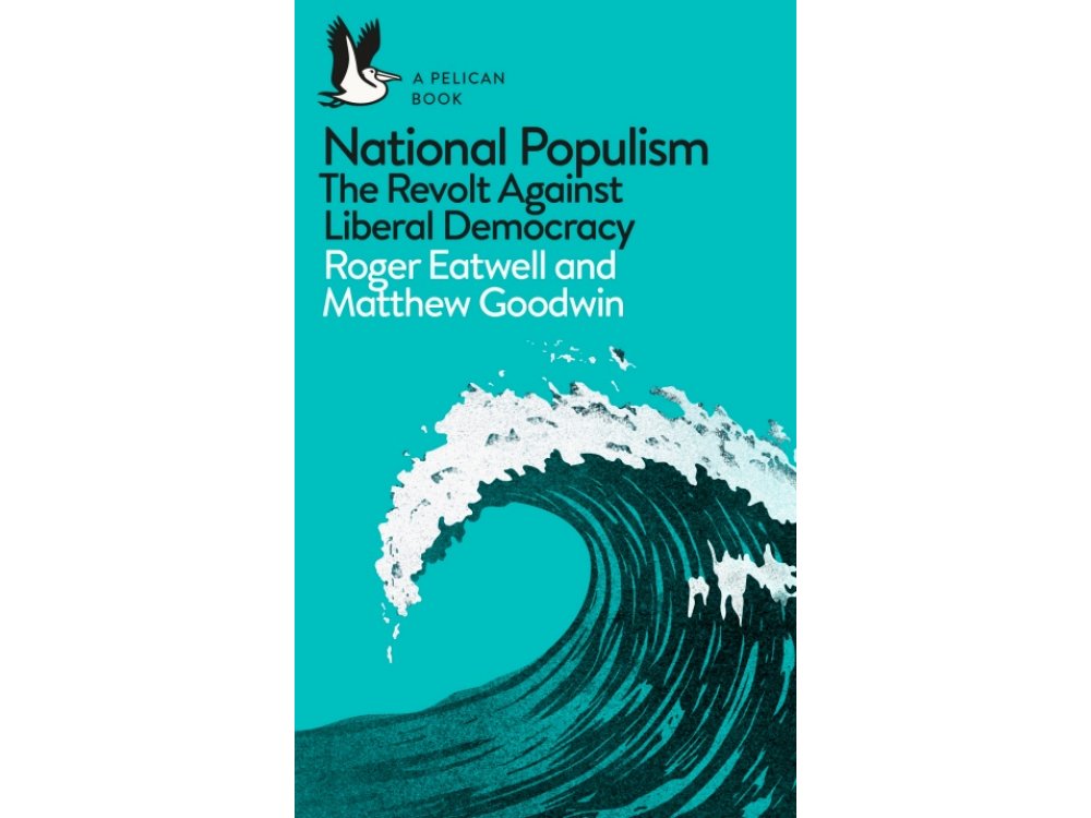 National Populism: The Revolt Against Liberal Democracy