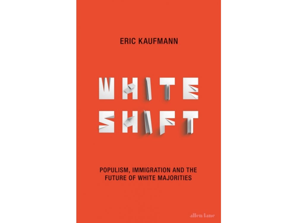 Whiteshift: Populism, Immigration and the Future of White Majorities