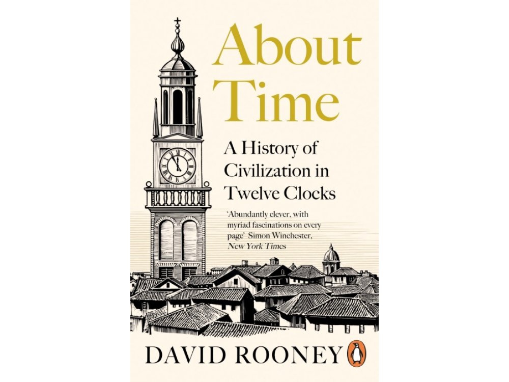 About Time: A History of Civilization in Twelve Clocks