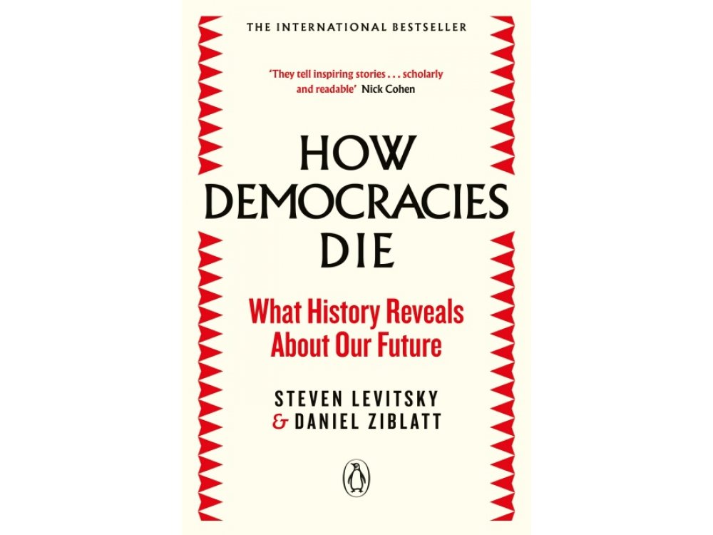 How Democracies Die: What History Tells Us About Our Future