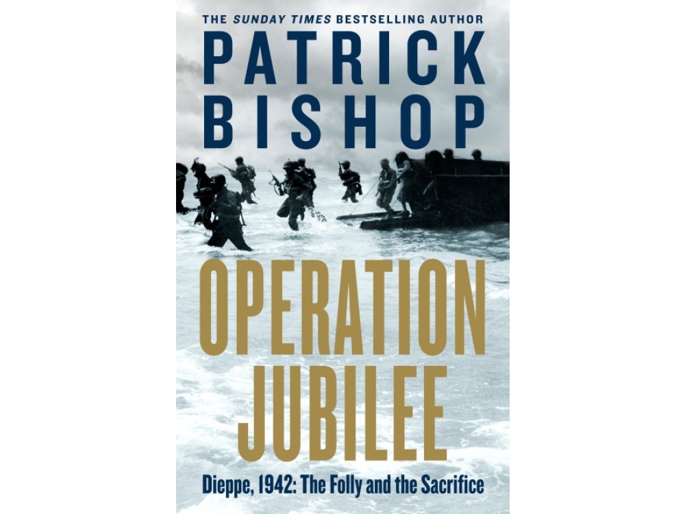 Operation Jubilee: Dieppe, 1942: The Folly and The Sacrifice