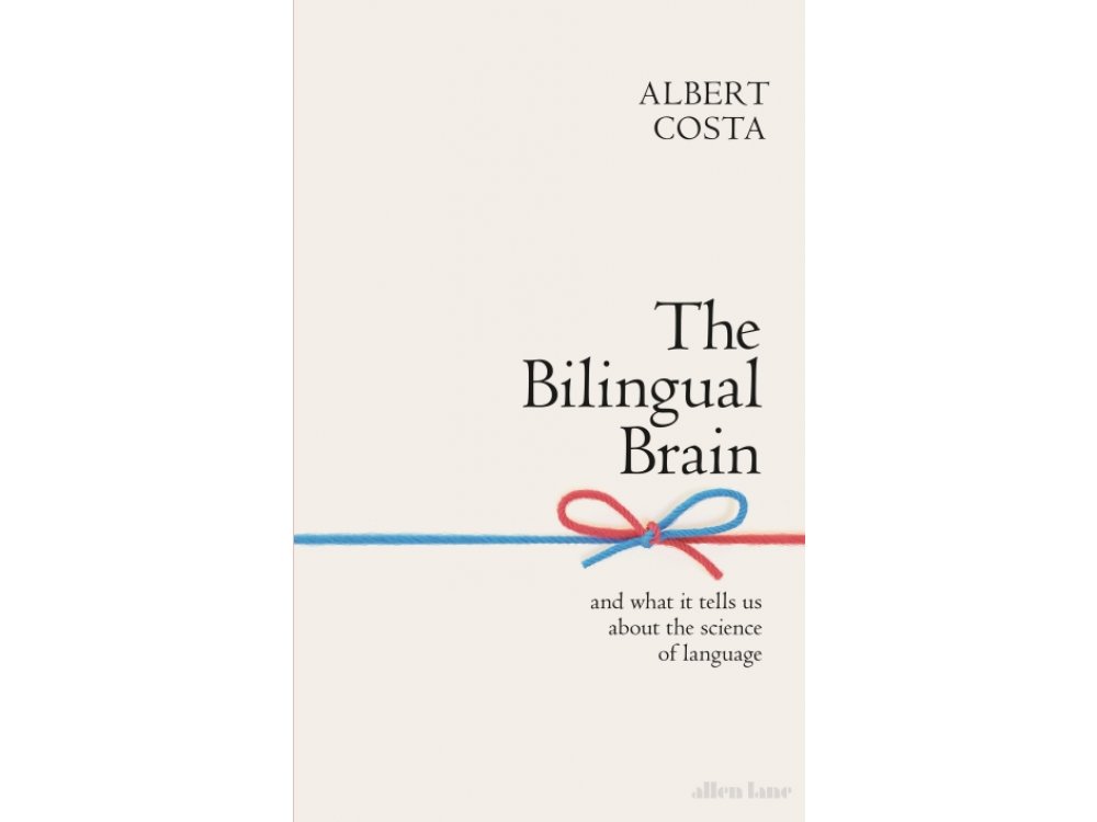 The Bilingual Brain and What it Tells us About the Science of Language