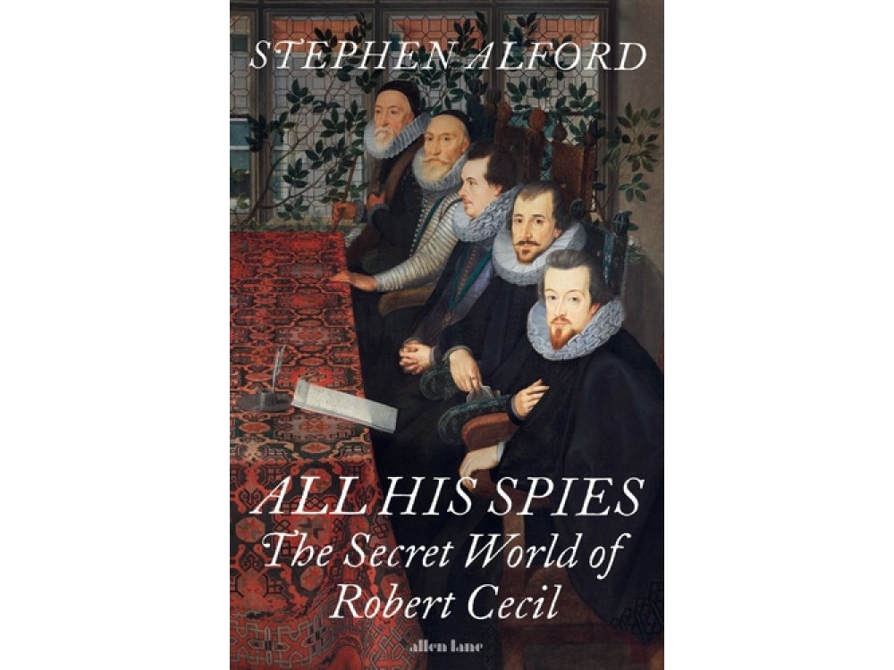 All His Spies: The Secret World of Robert Cecil