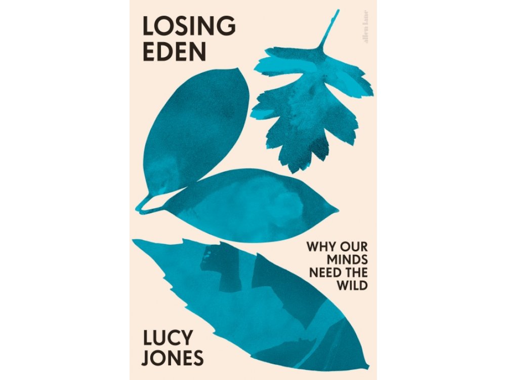 Losing Eden: Why Our Minds Need the Wild