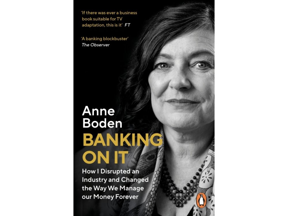 Banking on it: How I Disrupted an Industry and Changed the Way We Manage Our Money for Ever