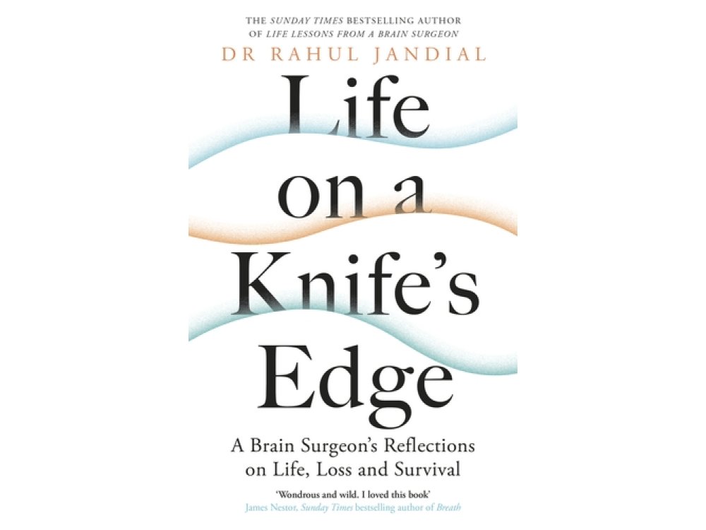 Life on a Knife’s Edge: A Brain Surgeon’s Reflections on Life, Loss and Survival