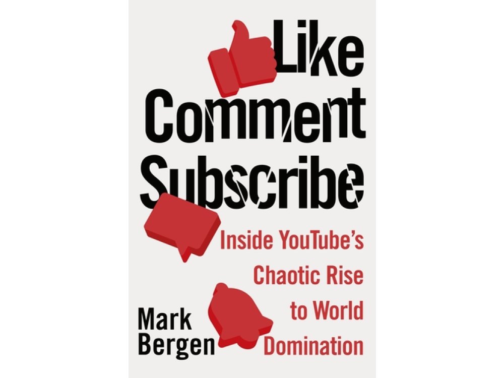 Like, Comment, Subscribe: Inside YouTube’s Chaotic Rise to World Domination