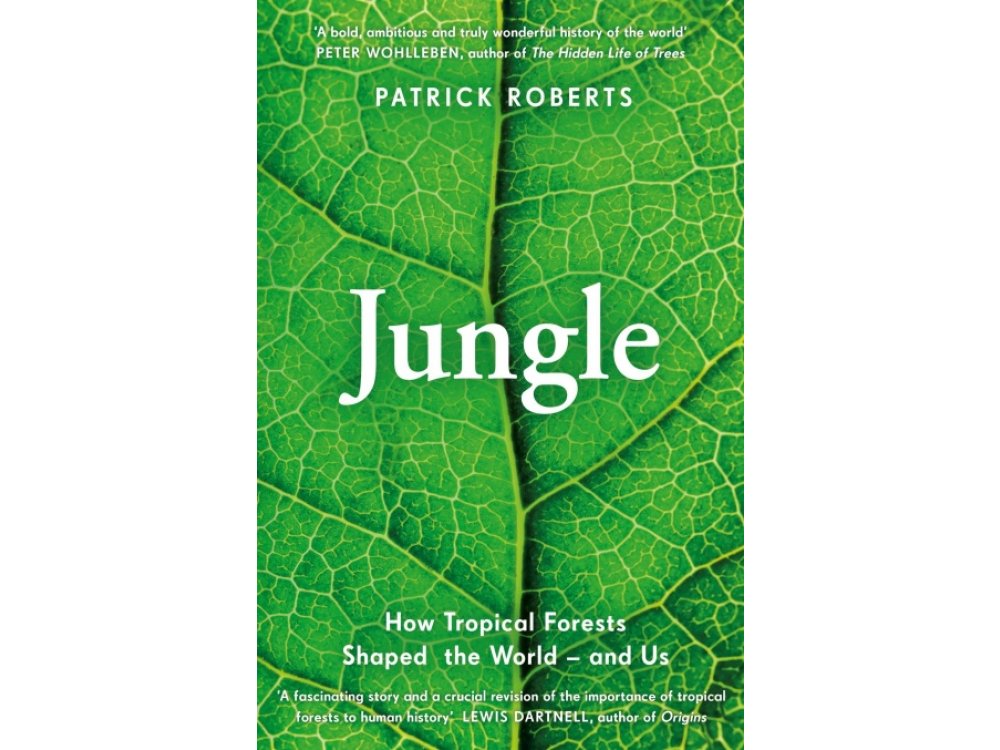 Jungle: How Tropical Forests Shaped the World