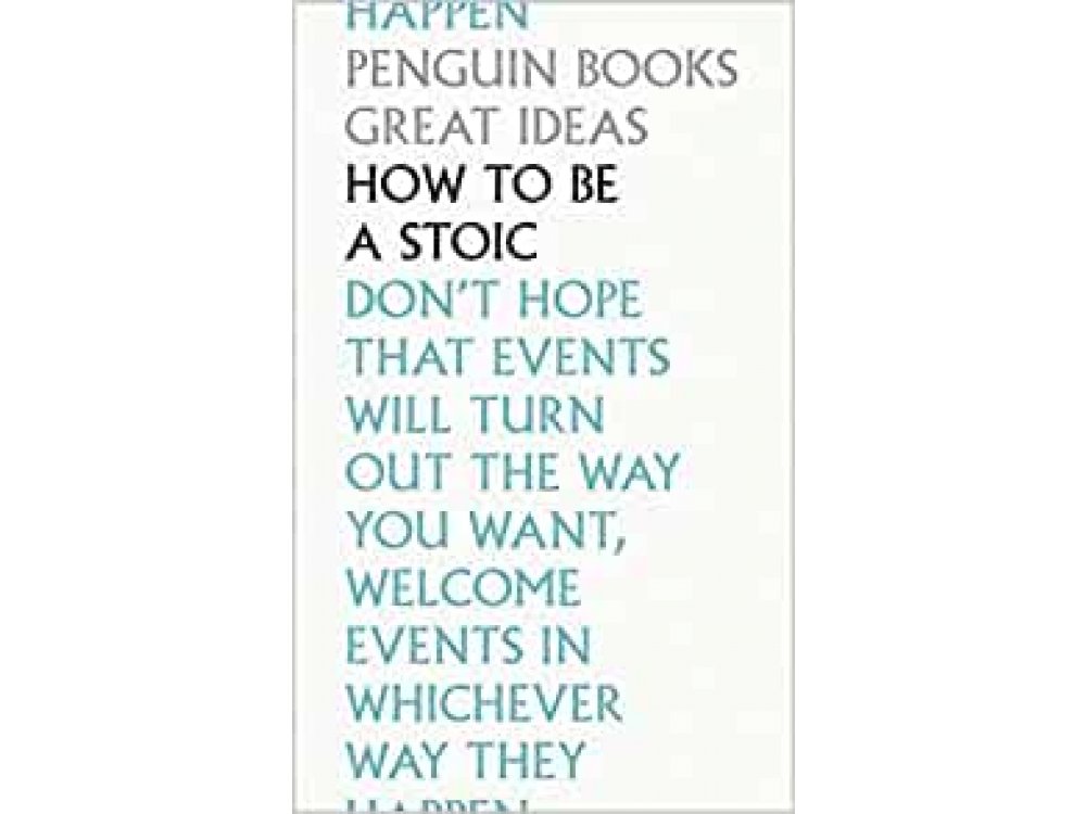 How To Be a Stoic (Penguin Great Ideas)