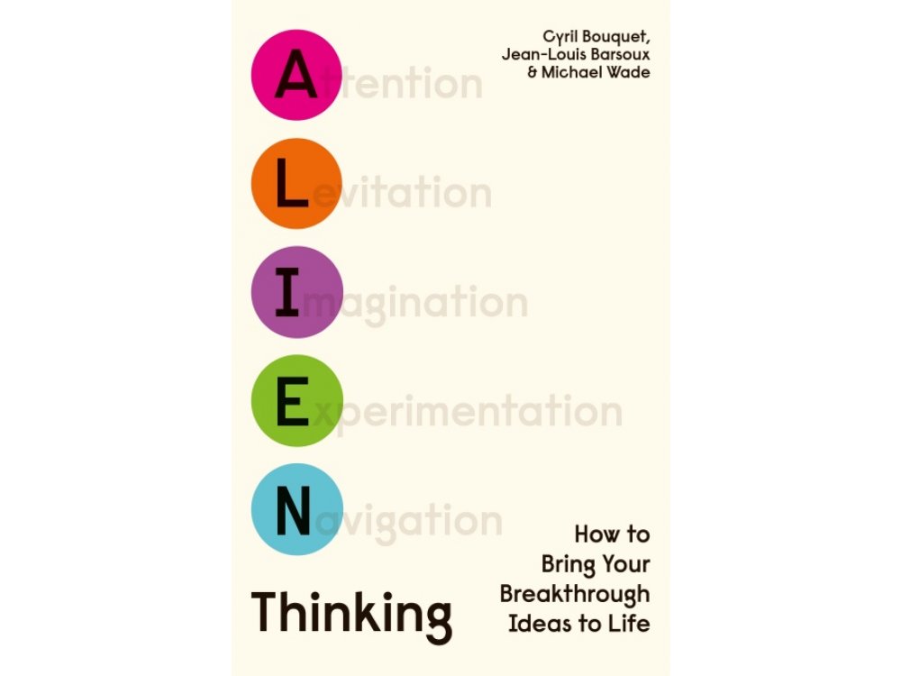 Alien Thinking: How to Bring Your Breakthrough Ideas to Life