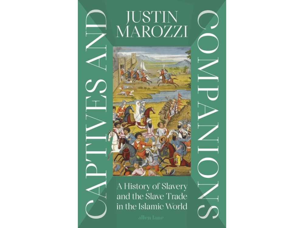 Captives and Companions: A History of Slavery and the Slave Trade in the Islamic World