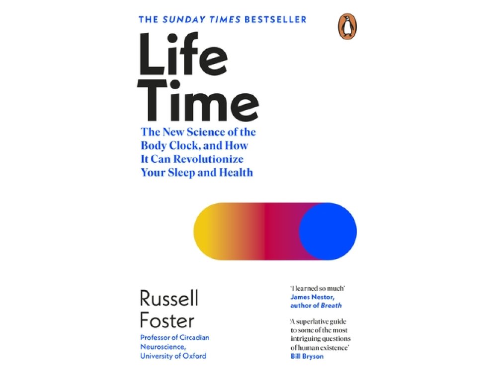 Life Time: The New Science of the Body Clock, and How It Can Revolutionize Your Sleep and Health