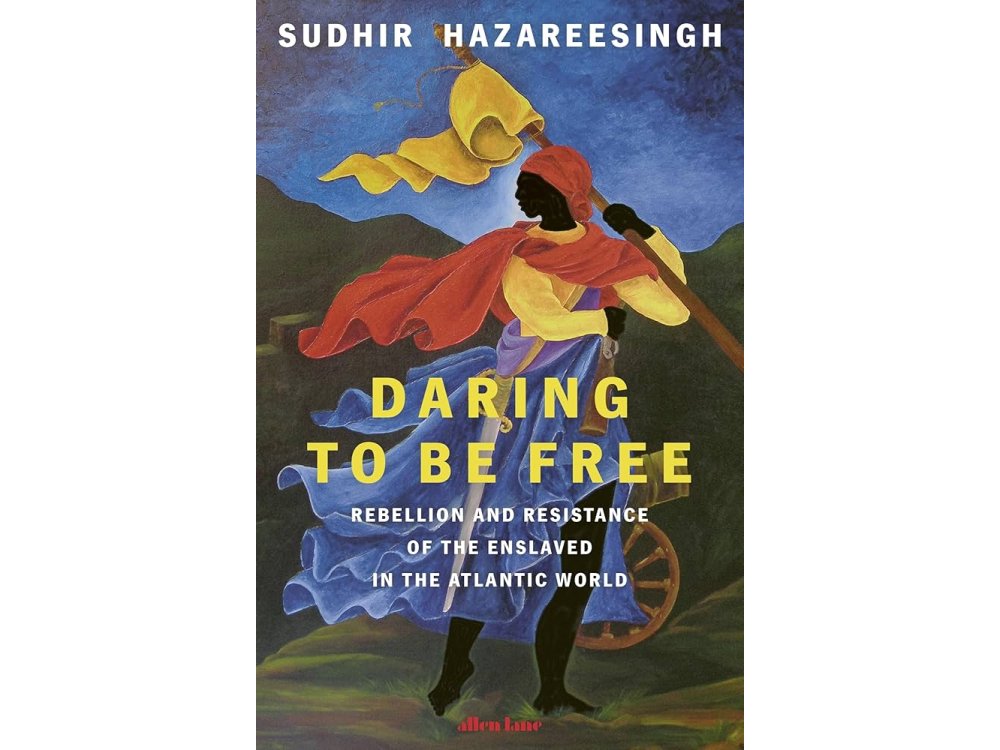 Daring to Be Free: Rebellion and Resistance of the Enslaved in the Atlantic World