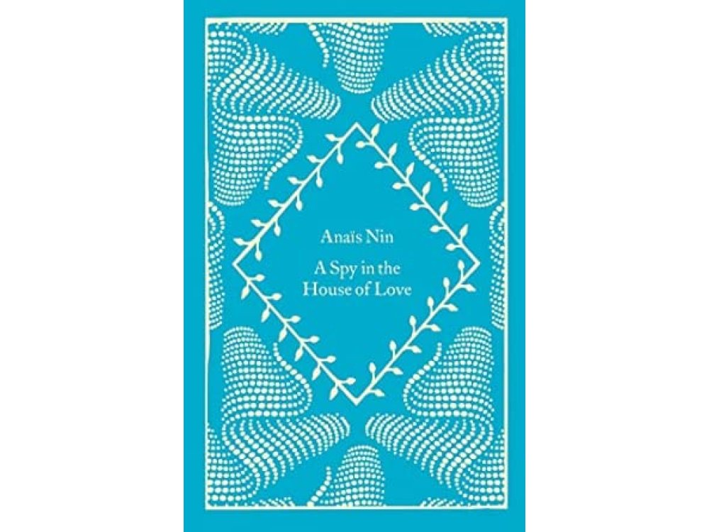 A Spy In The House Of Love: Anais Nin (Little Clothbound Classics)