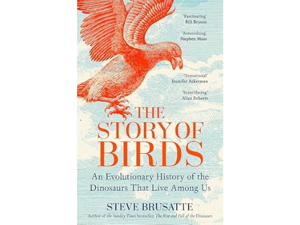 The Story of Birds: An Evolutionary History of the Dinosaurs that Live Among Us