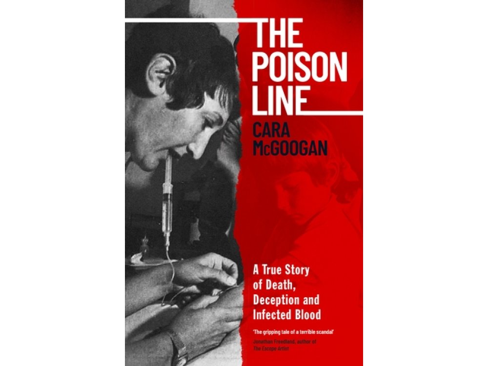 The Poison Line: A True Story of Death, Deception and Infected Blood