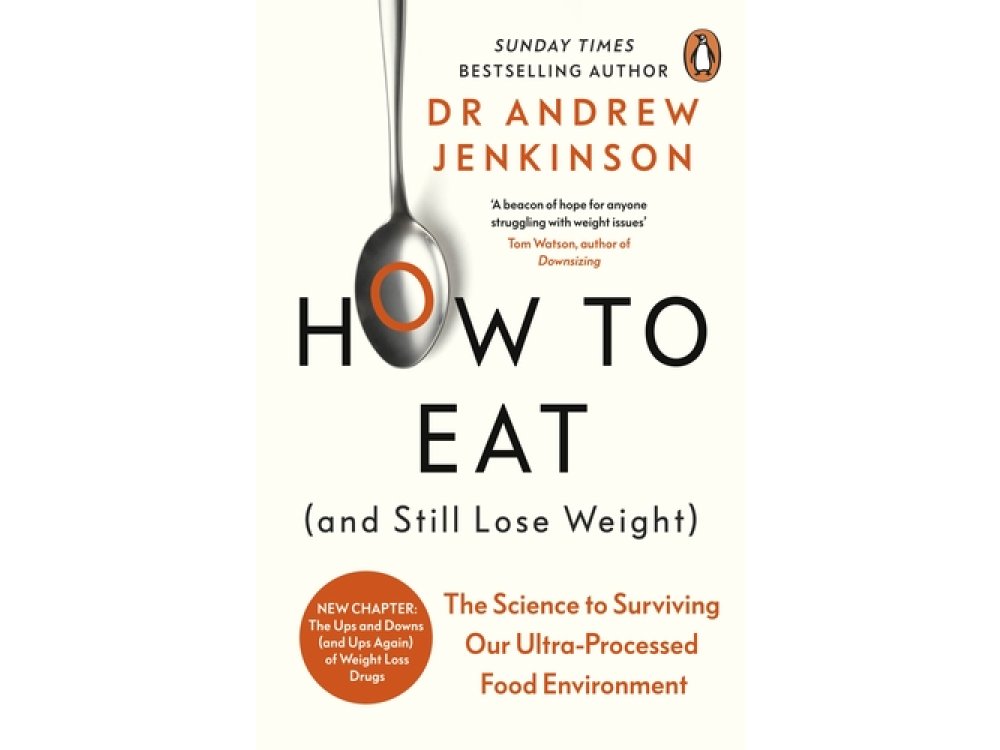 How to Eat (And Still Lose Weight): The Science to Surviving Our Ultra-Processed Food Environment