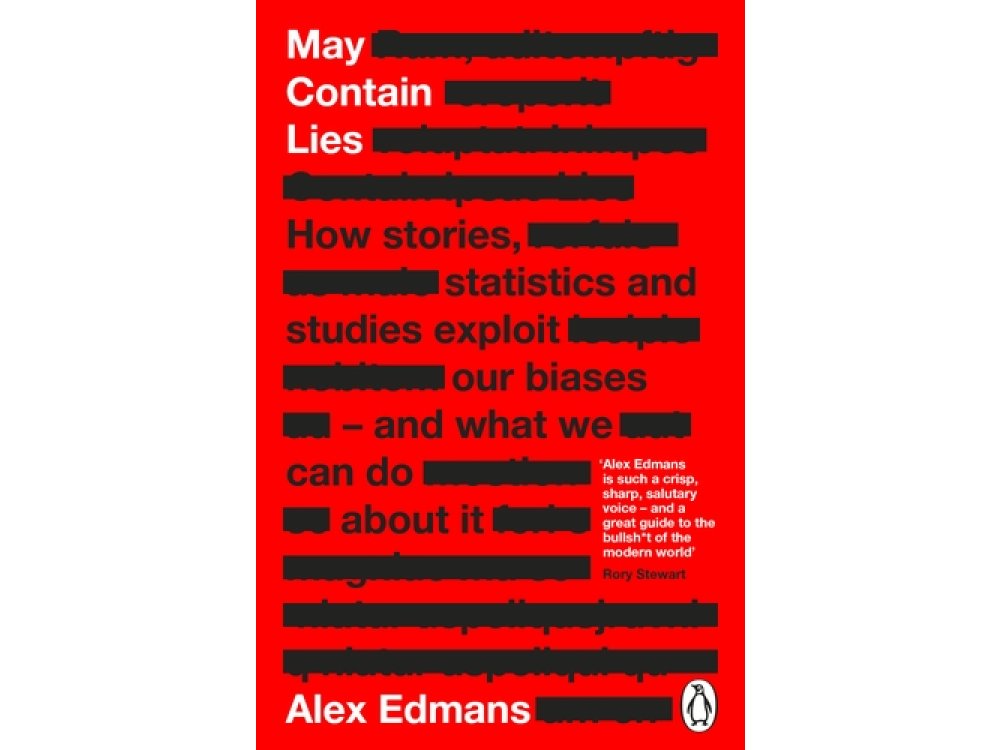 May Contain Lies: How Stories, Statistics and Studies Exploit Our Biases - And What We Can Do About It