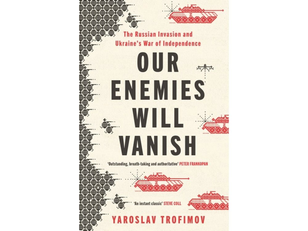 Our Enemies Will Vanish: The Russian Invasion and Ukraine's War of Independence