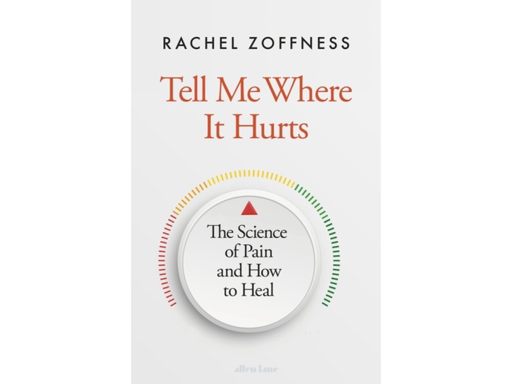 Tell Me Where It Hurts: The Science of Pain and How to Heal