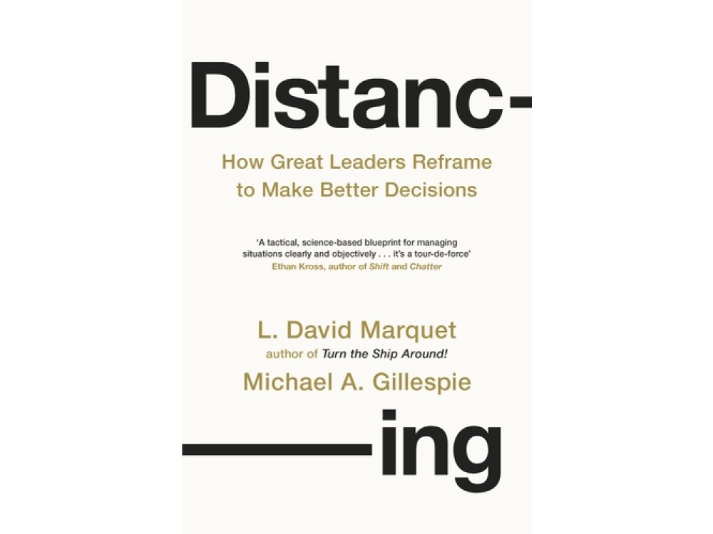Distancing: How Great Leaders Reframe to Make Better Decisions