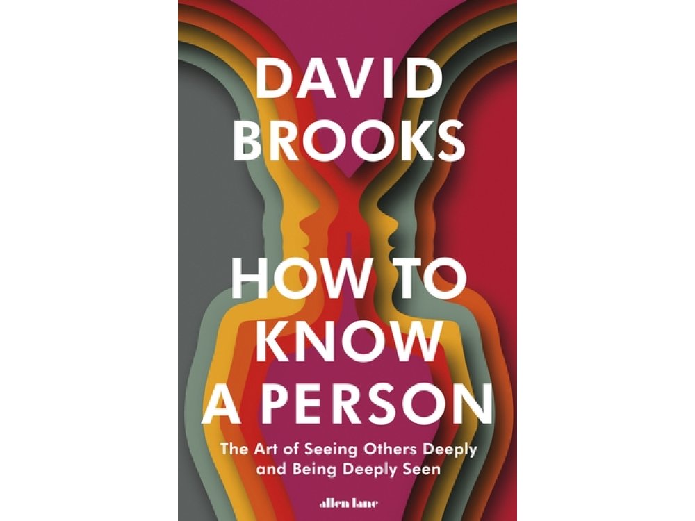 How To Know a Person: The Art of Seeing Others Deeply and Being Deeply Seen