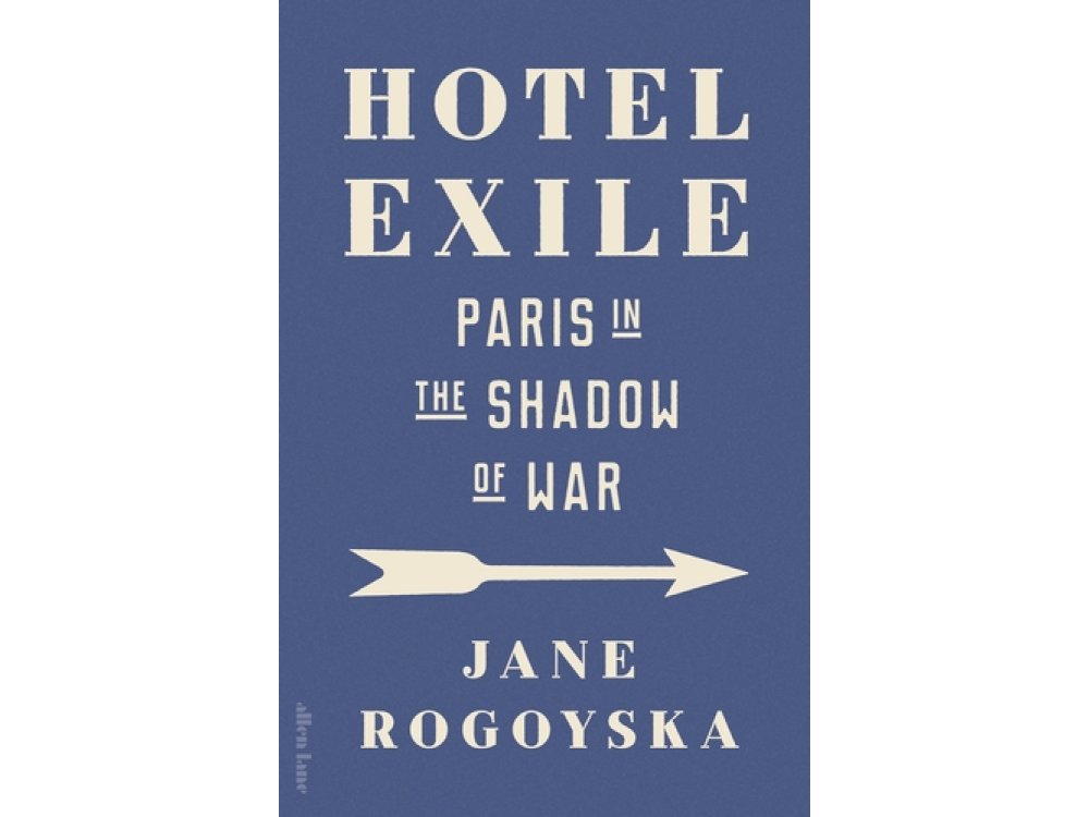 Hotel Exile: Paris in the Shadow of War
