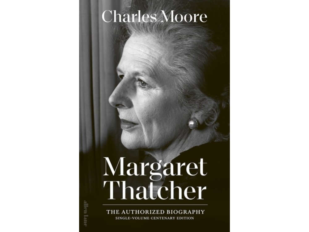 The Margaret Thatcher: The Authorized Biography (Single-volume Centenary Edition)
