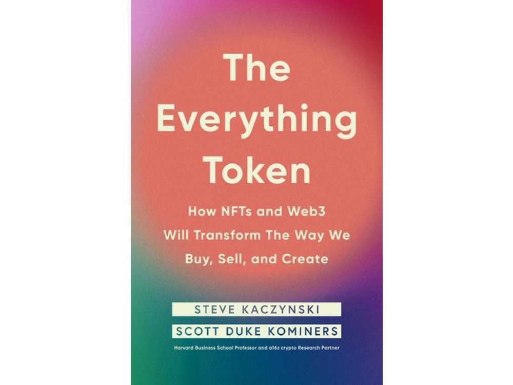 The Everything Token: How NFTs and Web3 Will Transform the Way We Buy, Sell and Create