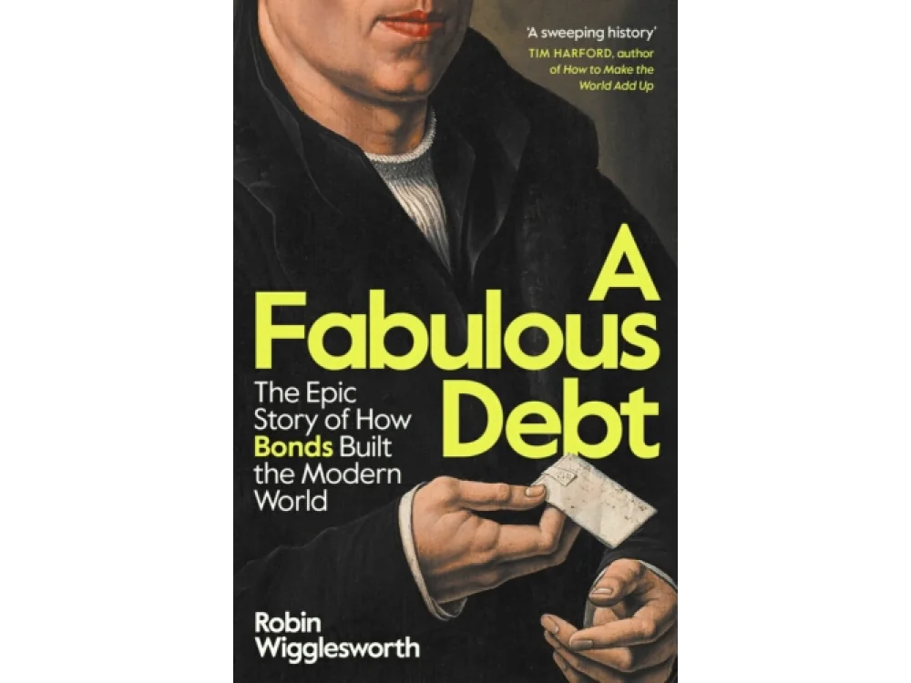 A Fabulous Debt: The Epic Story of How Bonds Built the Modern World