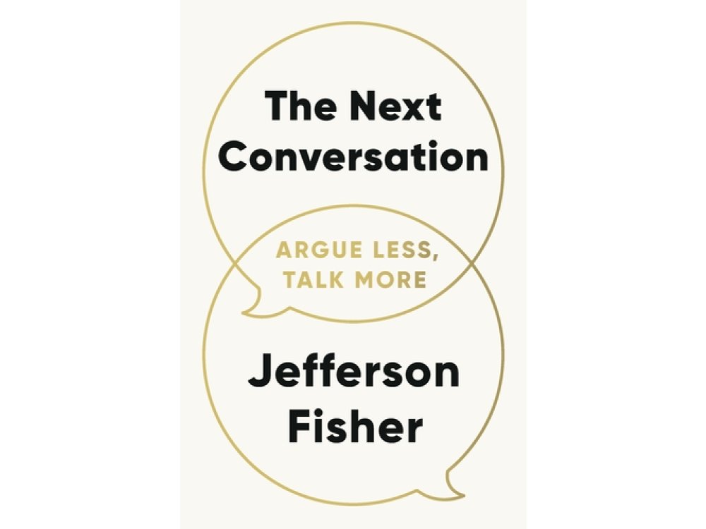 The Next Conversation: Argue Less, Talk More