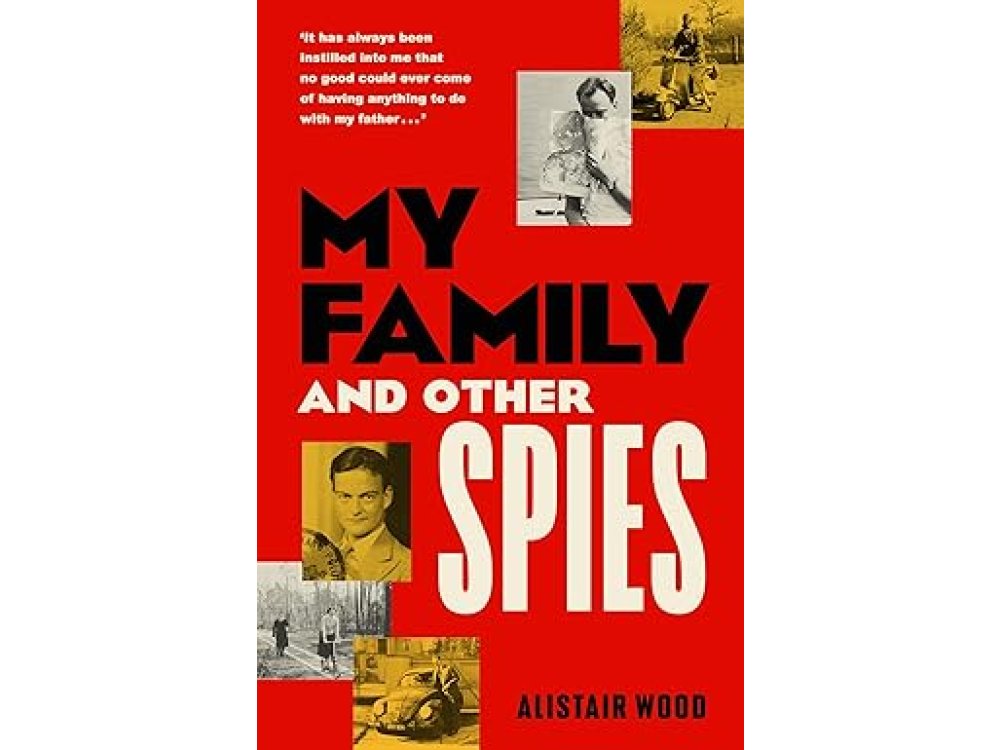 My Family and Other Spies: A Gripping MI6 Memoir of Espionage, Secrecy, and a Son Uncovering his Father’s Past