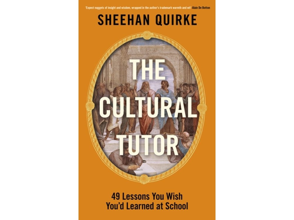 The Cultural Tutor: Forty-Nine Lessons You Wish You’d Learned at School