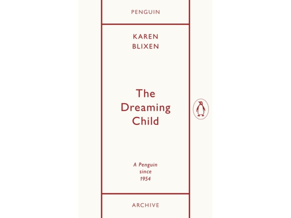 The Dreaming Child: Karen Blixen (Penguin Archive)
