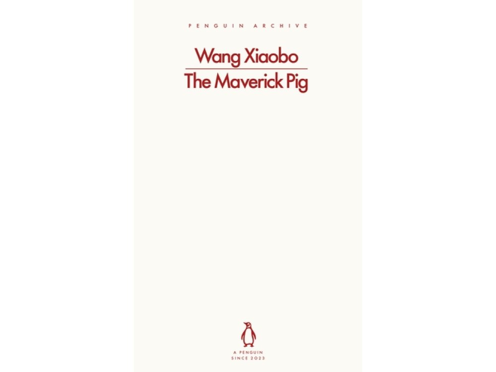 The Maverick Pig: Wang Xiaobo (Penguin Archive)