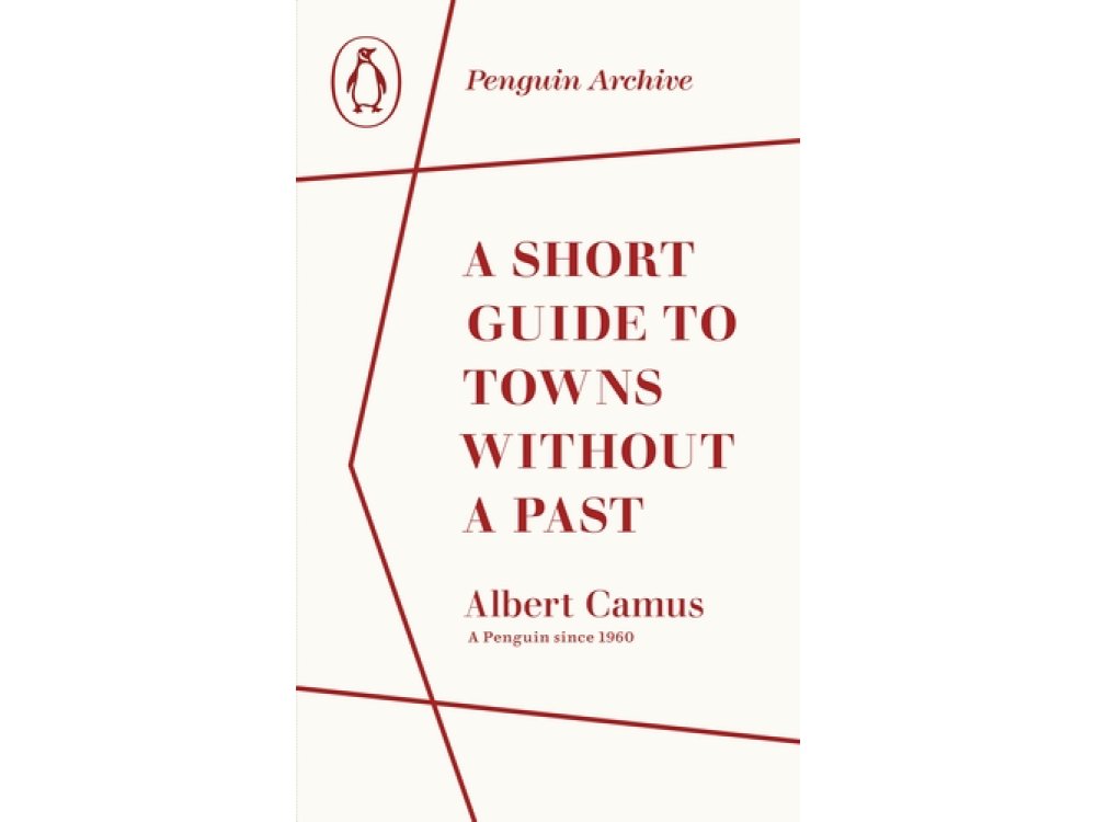 A Short Guide to Towns Without a Past: Albert Camus (Penguin Archive)