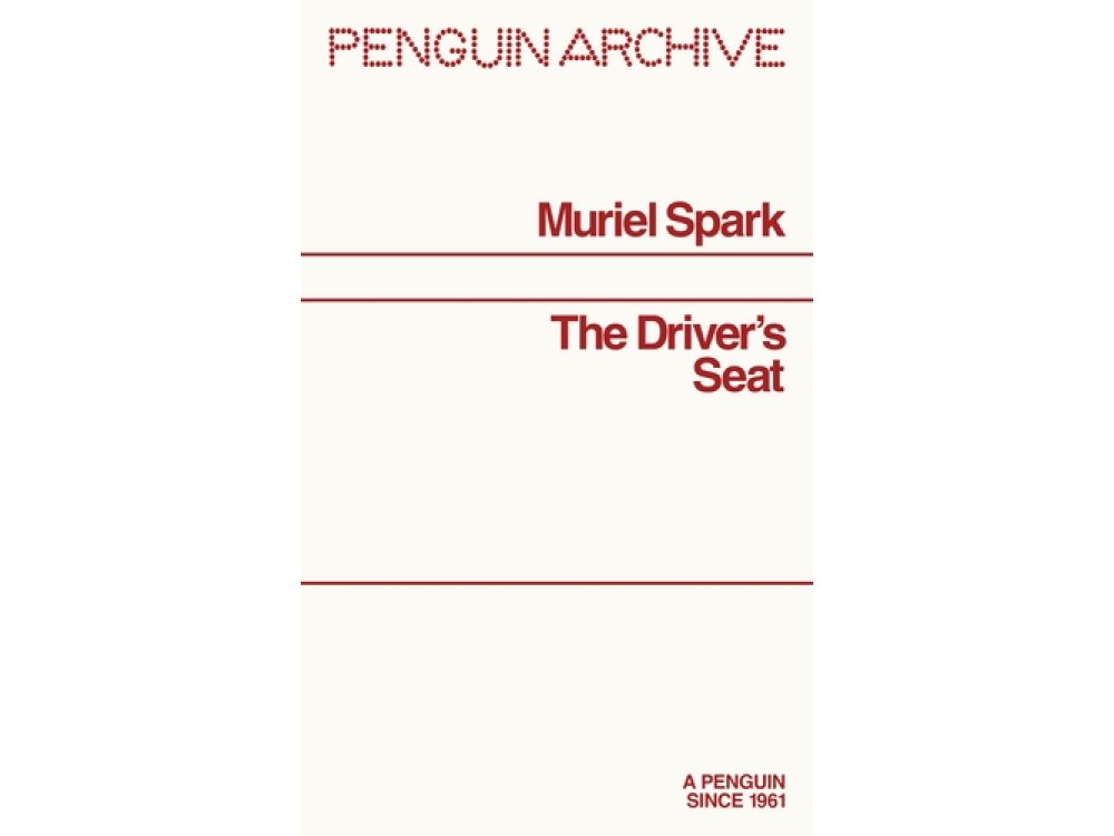 The Driver's Seat: Muriel Spark (Penguin Archive)