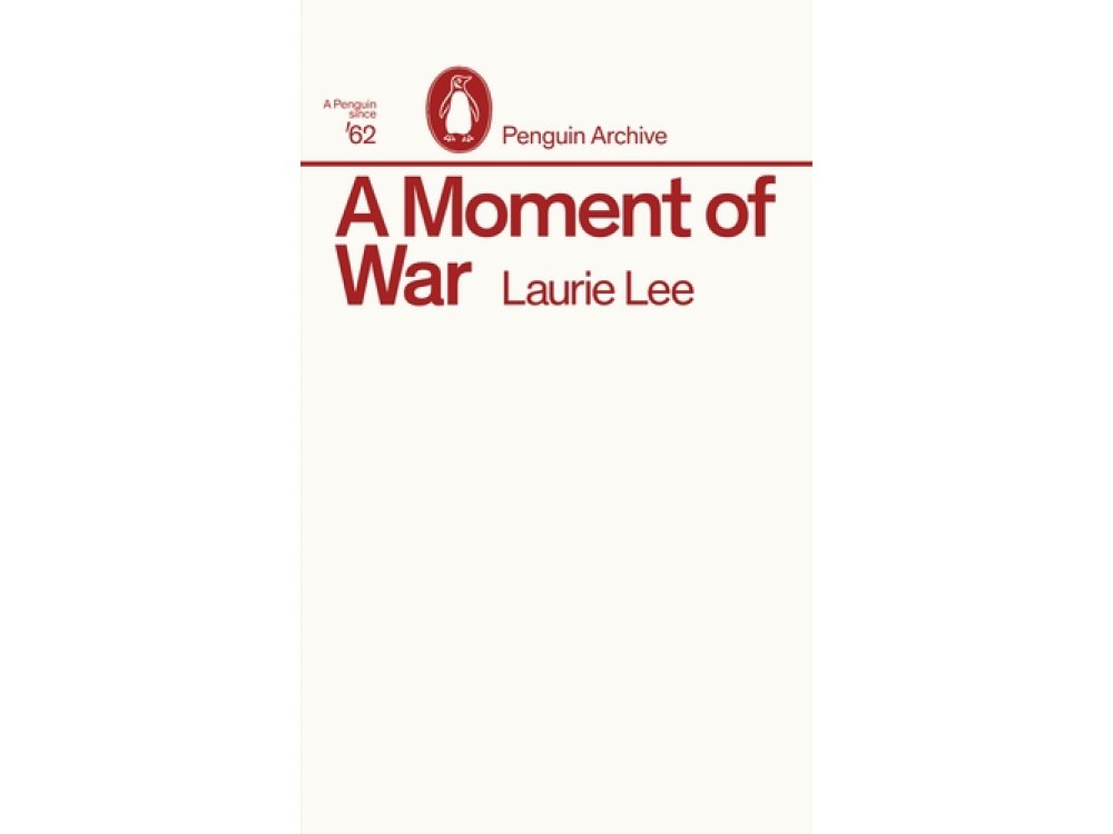 A Moment of War: Laurie Lee (Penguin Archive)