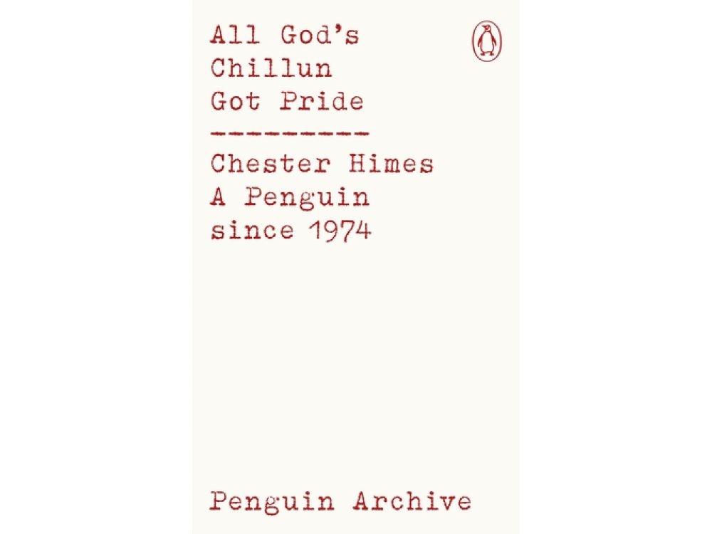 All God's Chillun Got Pride: Chester Himes (Penguin Archive)