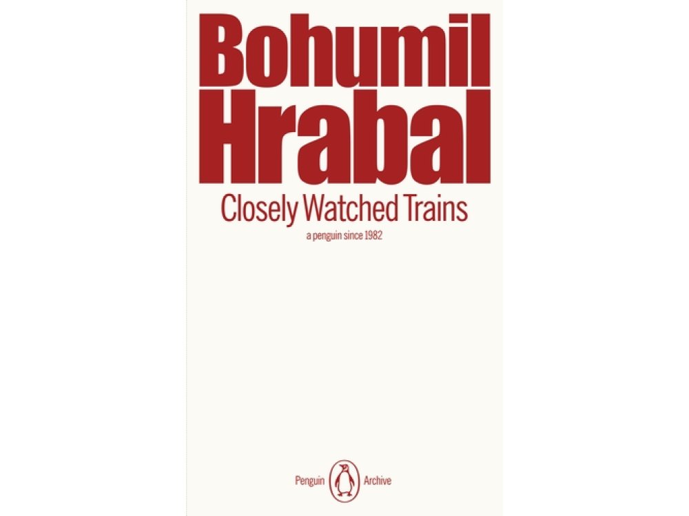 Closely Watched Trains: Bohumil Hrabal (Penguin Archive)