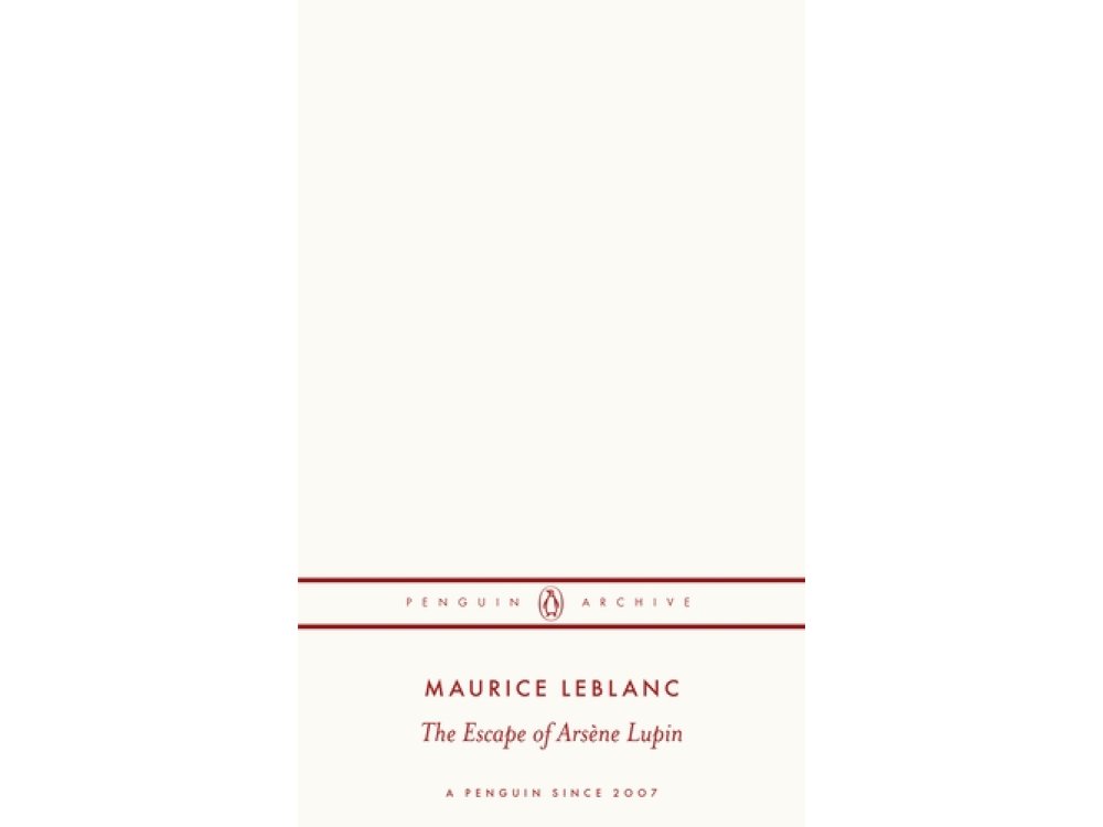 The Escape of Arsène Lupin: Maurice Leblanc (Penguin Archive)