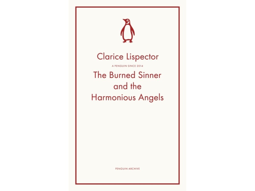 The Burned Sinner and the Harmonious Angels: Clarice Lispector (Penguin Archive)